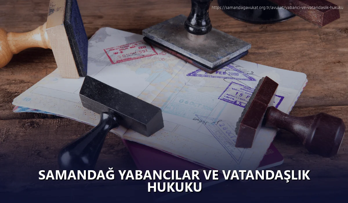 Samandağ Yabancılar ve Vatandaşlık Hukuku